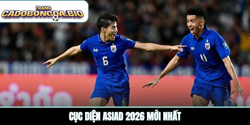 Cục diện ASIAD 2026 mới nhất